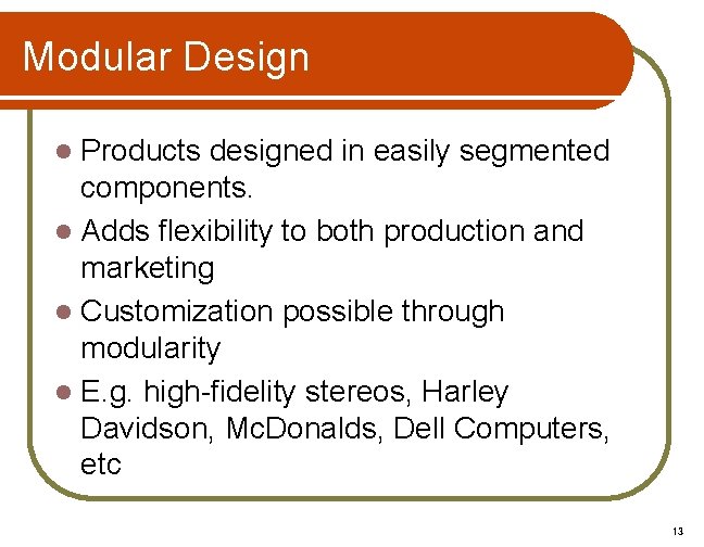 Modular Design Products designed in easily segmented components. l Adds flexibility to both production