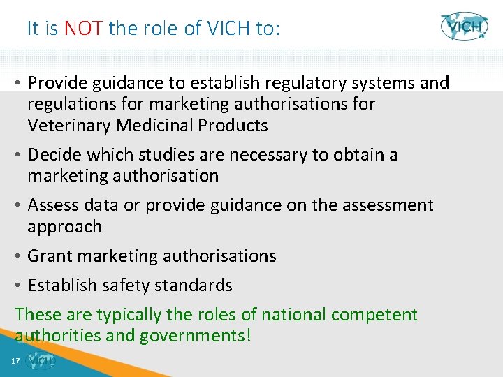 It is NOT the role of VICH to: • Provide guidance to establish regulatory