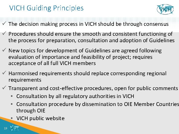 VICH Guiding Principles ü The decision making process in VICH should be through consensus