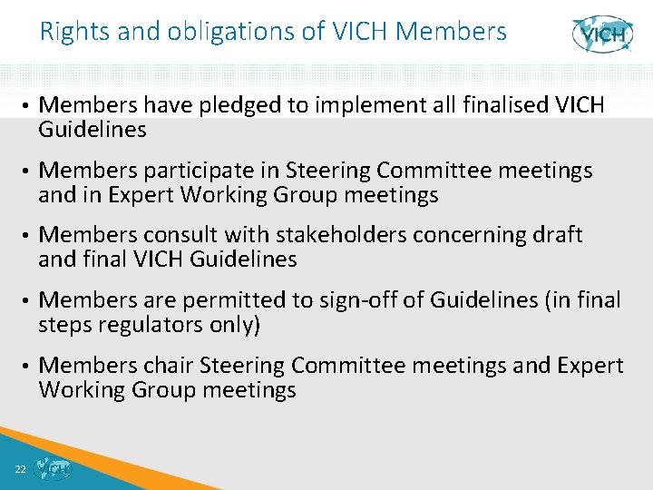 Rights and obligations of VICH Members • Members have pledged to implement all finalised