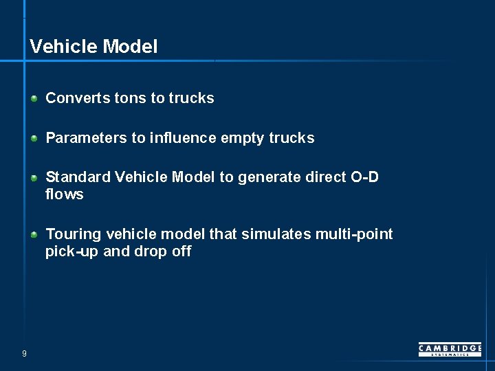 Vehicle Model Converts tons to trucks Parameters to influence empty trucks Standard Vehicle Model