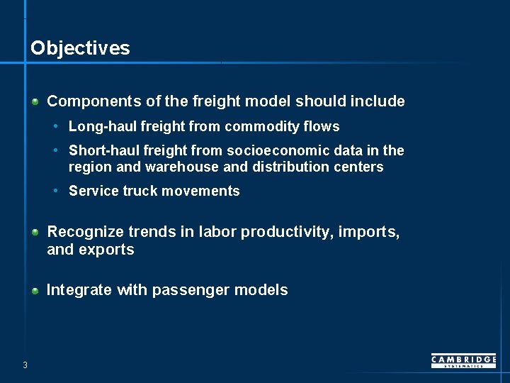 Objectives Components of the freight model should include • Long-haul freight from commodity flows