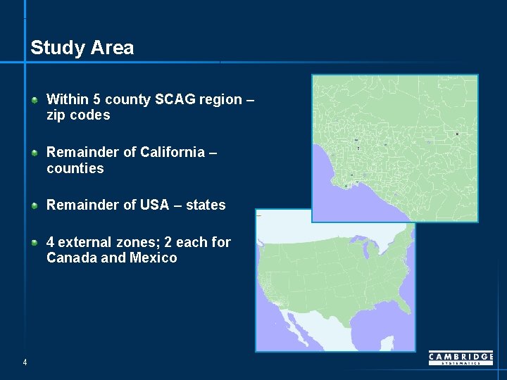 Study Area Within 5 county SCAG region – zip codes Remainder of California –