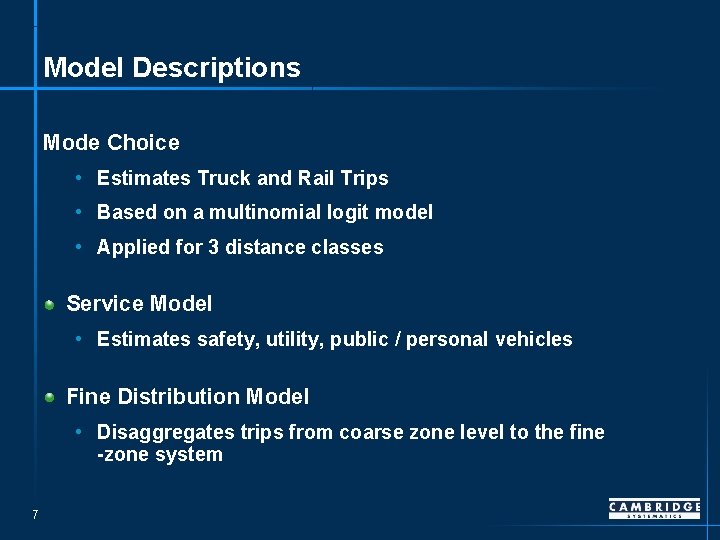 Model Descriptions Mode Choice • Estimates Truck and Rail Trips • Based on a