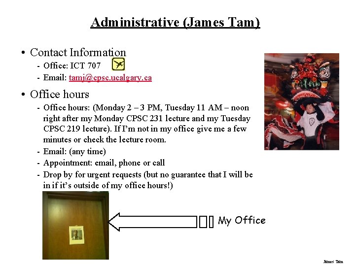 Administrative (James Tam) • Contact Information - Office: ICT 707 - Email: tamj@cpsc. ucalgary.