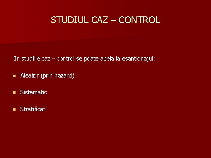 STUDIUL CAZ – CONTROL In studiile caz – control se poate apela la esantionajul: