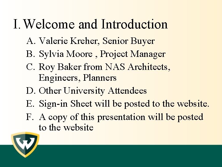 I. Welcome and Introduction A. Valerie Kreher, Senior Buyer B. Sylvia Moore , Project