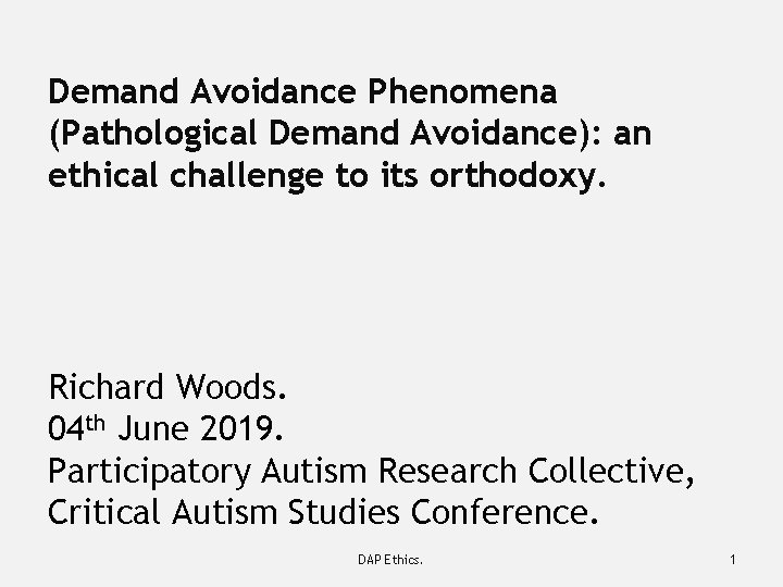 Demand Avoidance Phenomena (Pathological Demand Avoidance): an ethical challenge to its orthodoxy. Richard Woods.