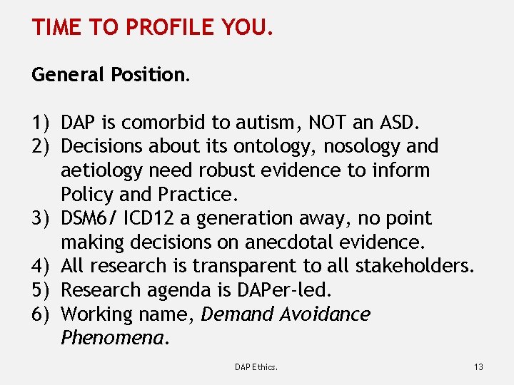 TIME TO PROFILE YOU. General Position. 1) DAP is comorbid to autism, NOT an
