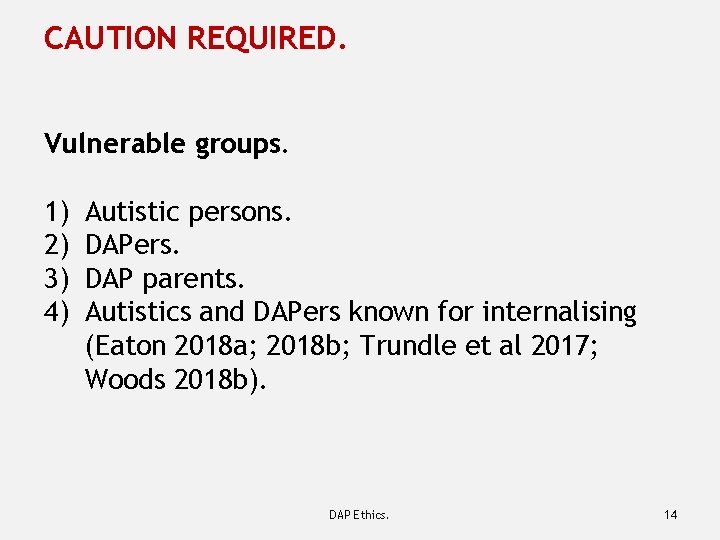 CAUTION REQUIRED. Vulnerable groups. 1) 2) 3) 4) Autistic persons. DAPers. DAP parents. Autistics