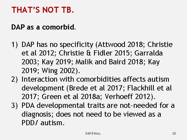 THAT’S NOT TB. DAP as a comorbid. 1) DAP has no specificity (Attwood 2018;