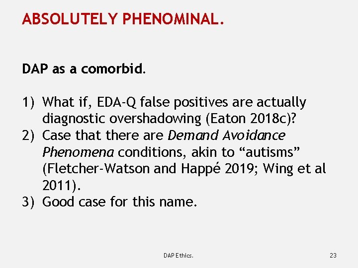 ABSOLUTELY PHENOMINAL. DAP as a comorbid. 1) What if, EDA-Q false positives are actually