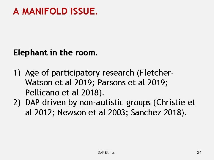 A MANIFOLD ISSUE. Elephant in the room. 1) Age of participatory research (Fletcher. Watson
