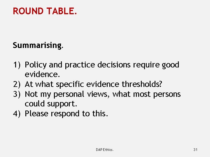 ROUND TABLE. Summarising. 1) Policy and practice decisions require good evidence. 2) At what