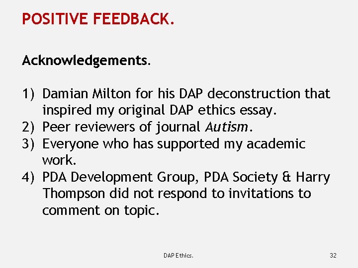 POSITIVE FEEDBACK. Acknowledgements. 1) Damian Milton for his DAP deconstruction that inspired my original