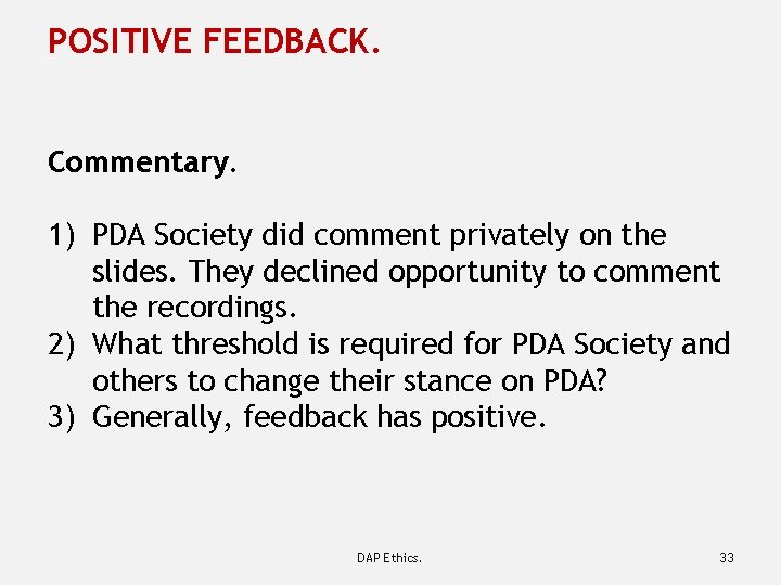 POSITIVE FEEDBACK. Commentary. 1) PDA Society did comment privately on the slides. They declined