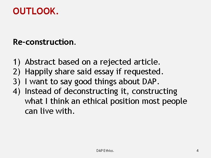 OUTLOOK. Re-construction. 1) 2) 3) 4) Abstract based on a rejected article. Happily share