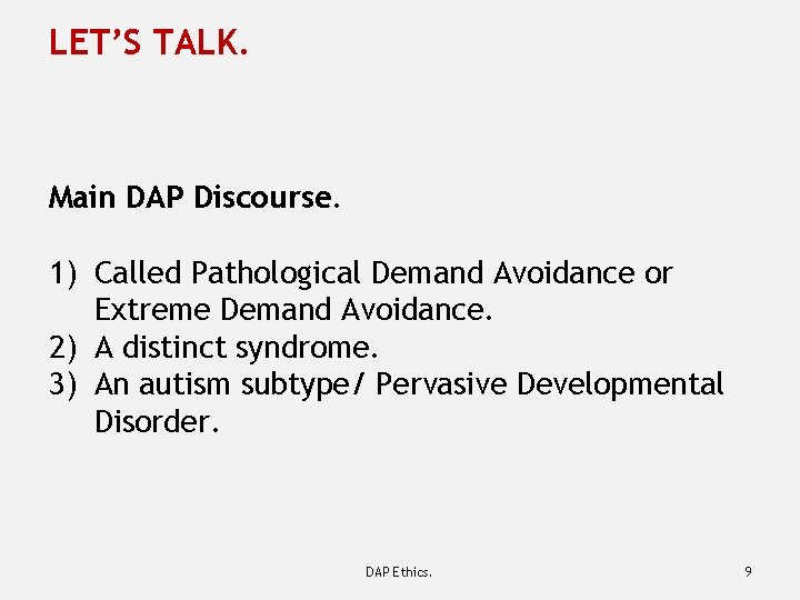LET’S TALK. Main DAP Discourse. 1) Called Pathological Demand Avoidance or Extreme Demand Avoidance.