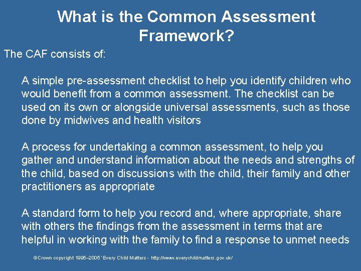 What is the Common Assessment Framework? The CAF consists of: A simple pre-assessment checklist