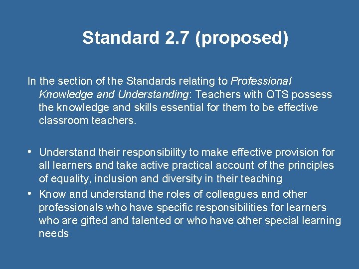 Standard 2. 7 (proposed) In the section of the Standards relating to Professional Knowledge