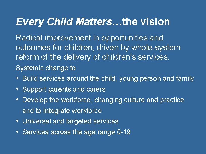 Every Child Matters…the vision Radical improvement in opportunities and outcomes for children, driven by