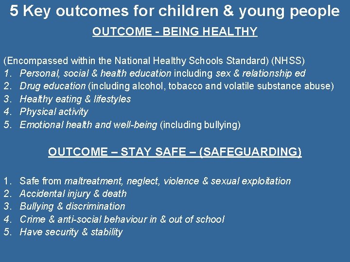 5 Key outcomes for children & young people OUTCOME - BEING HEALTHY (Encompassed within