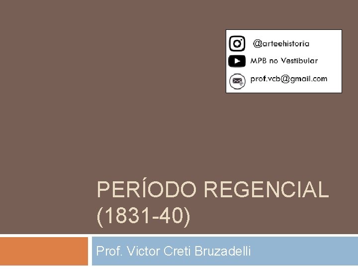 PERÍODO REGENCIAL (1831 -40) Prof. Victor Creti Bruzadelli 