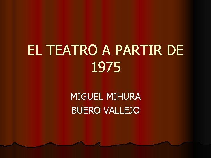 EL TEATRO A PARTIR DE 1975 MIGUEL MIHURA BUERO VALLEJO 