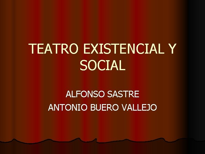 TEATRO EXISTENCIAL Y SOCIAL ALFONSO SASTRE ANTONIO BUERO VALLEJO 