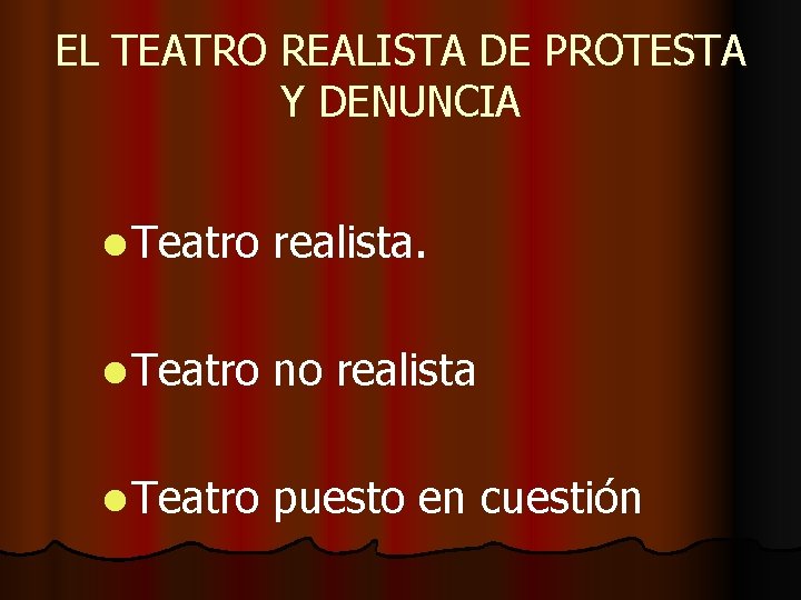 EL TEATRO REALISTA DE PROTESTA Y DENUNCIA l Teatro realista. l Teatro no realista