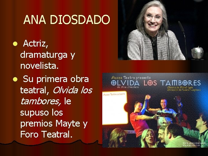 ANA DIOSDADO Actriz, dramaturga y novelista. l Su primera obra teatral, Olvida los tambores,