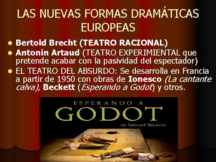 LAS NUEVAS FORMAS DRAMÁTICAS EUROPEAS Bertold Brecht (TEATRO RACIONAL) Antonin Artaud (TEATRO EXPERIMIENTAL que