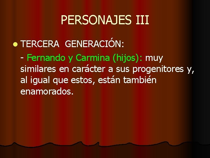 PERSONAJES III l TERCERA GENERACIÓN: - Fernando y Carmina (hijos): muy similares en carácter