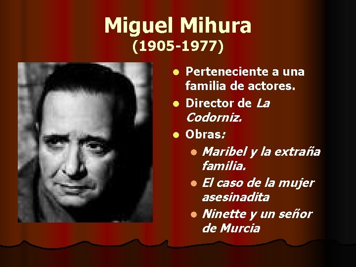 Miguel Mihura (1905 -1977) Perteneciente a una familia de actores. l Director de La