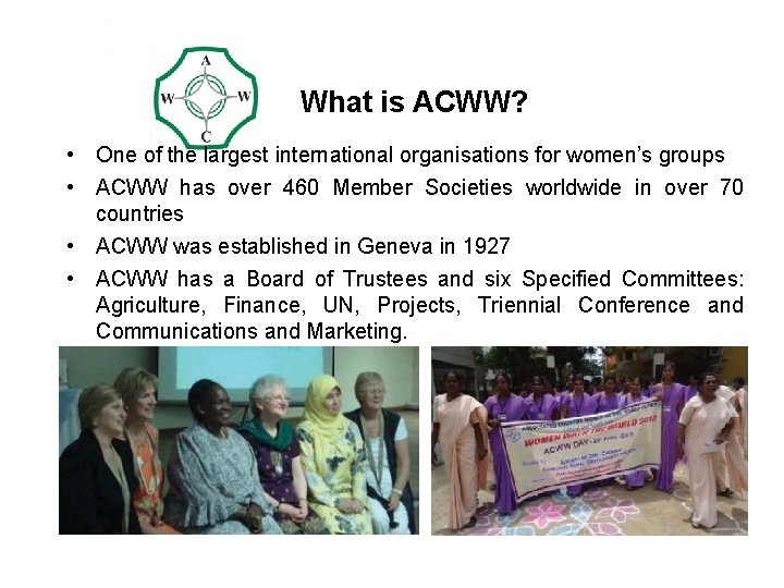 What is ACWW? • One of the largest international organisations for women’s groups •