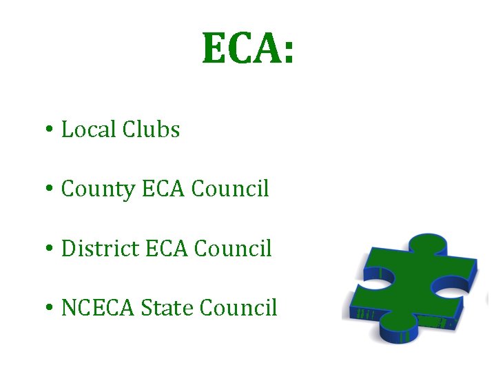 ECA: • Local Clubs • County ECA Council • District ECA Council • NCECA