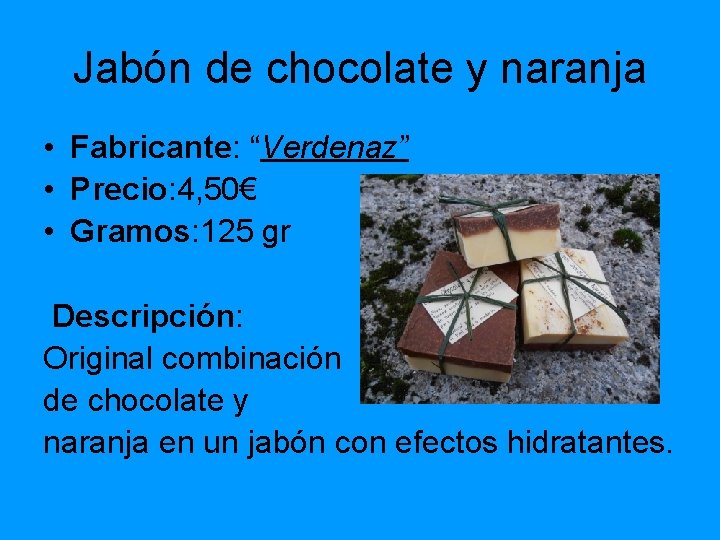 Jabón de chocolate y naranja • Fabricante: “Verdenaz” • Precio: 4, 50€ • Gramos: