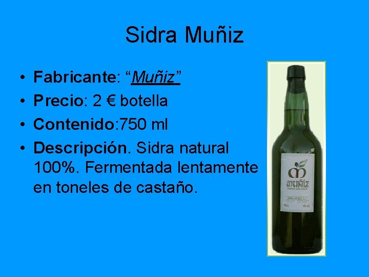 Sidra Muñiz • • Fabricante: “Muñiz” Precio: 2 € botella Contenido: 750 ml Descripción.