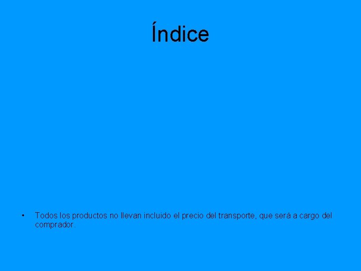 Índice • Todos los productos no llevan incluido el precio del transporte, que será