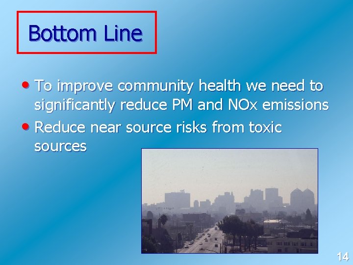 Bottom Line • To improve community health we need to significantly reduce PM and