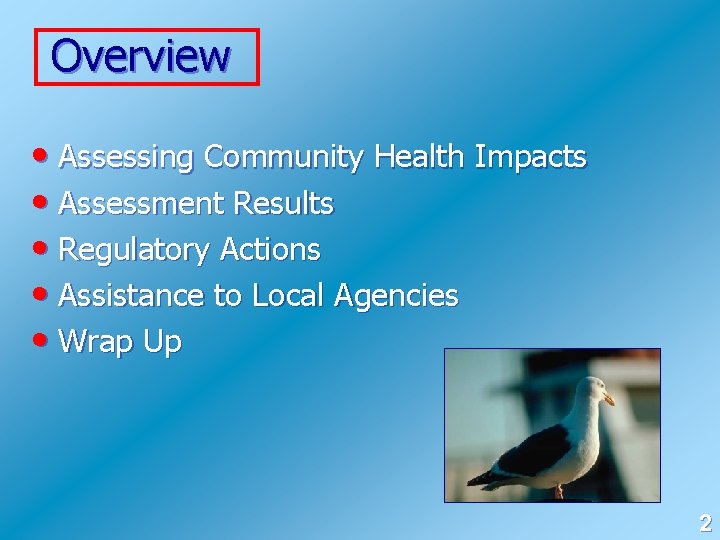 Overview • Assessing Community Health Impacts • Assessment Results • Regulatory Actions • Assistance