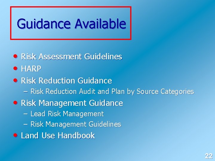 Guidance Available • Risk Assessment Guidelines • HARP • Risk Reduction Guidance – Risk