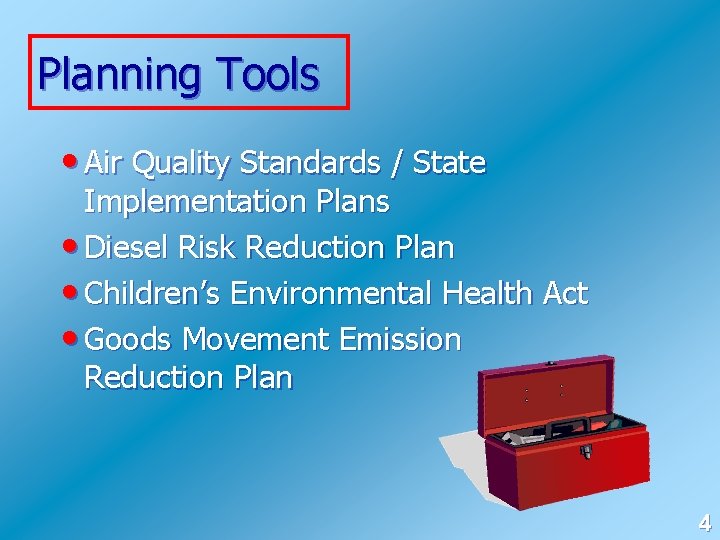 Planning Tools • Air Quality Standards / State Implementation Plans • Diesel Risk Reduction