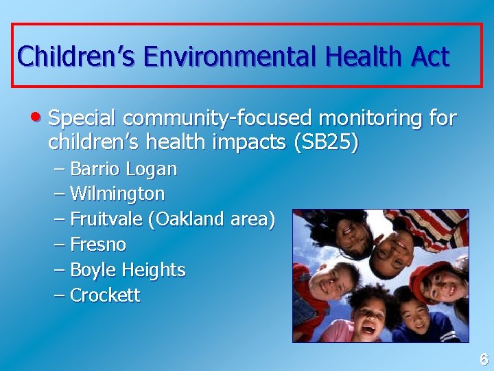 Children’s Environmental Health Act • Special community-focused monitoring for children’s health impacts (SB 25)