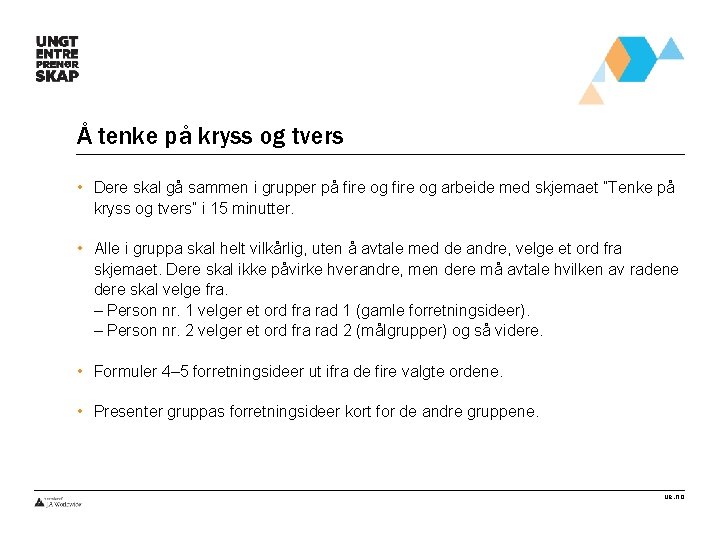 Å tenke på kryss og tvers • Dere skal gå sammen i grupper på