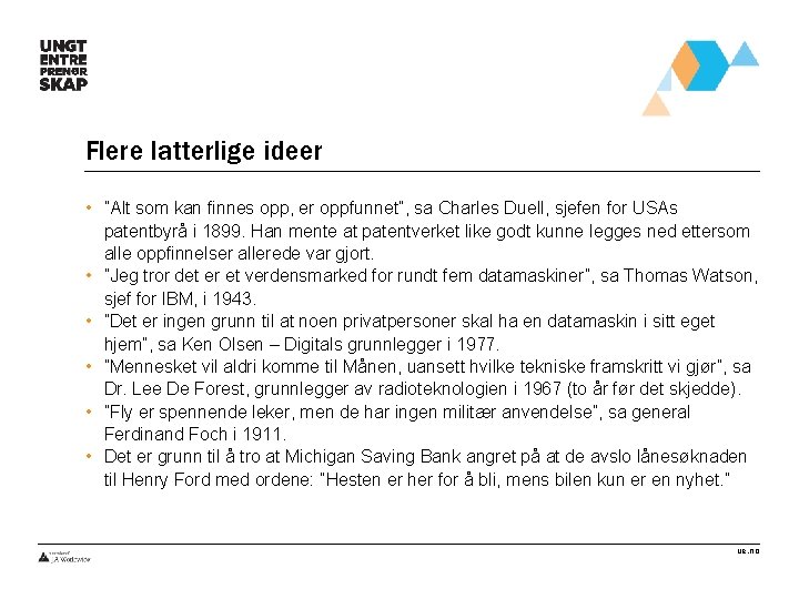 Flere latterlige ideer • ”Alt som kan finnes opp, er oppfunnet”, sa Charles Duell,