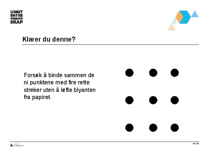 Klarer du denne? Forsøk å binde sammen de ni punktene med fire rette streker