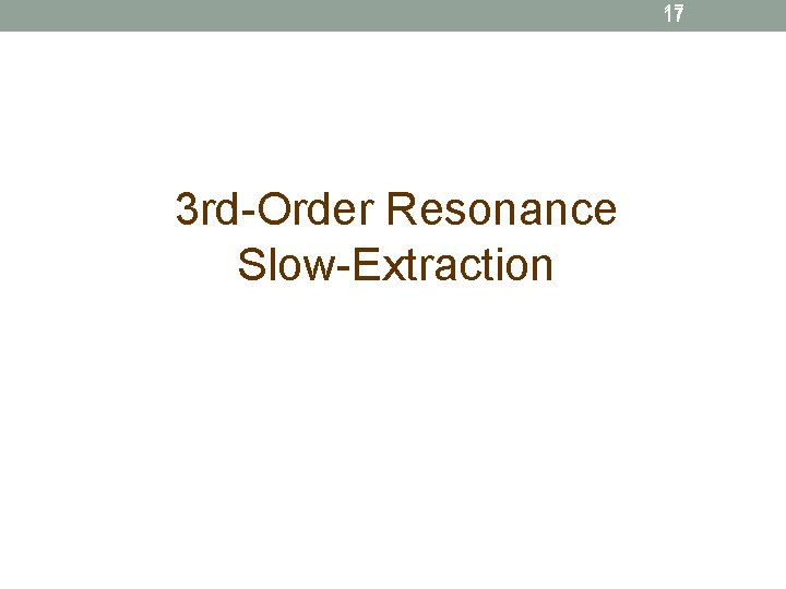 17 3 rd-Order Resonance Slow-Extraction 