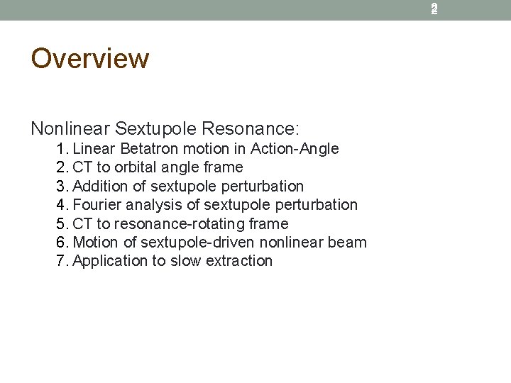 2 Overview Nonlinear Sextupole Resonance: 1. Linear Betatron motion in Action-Angle 2. CT to