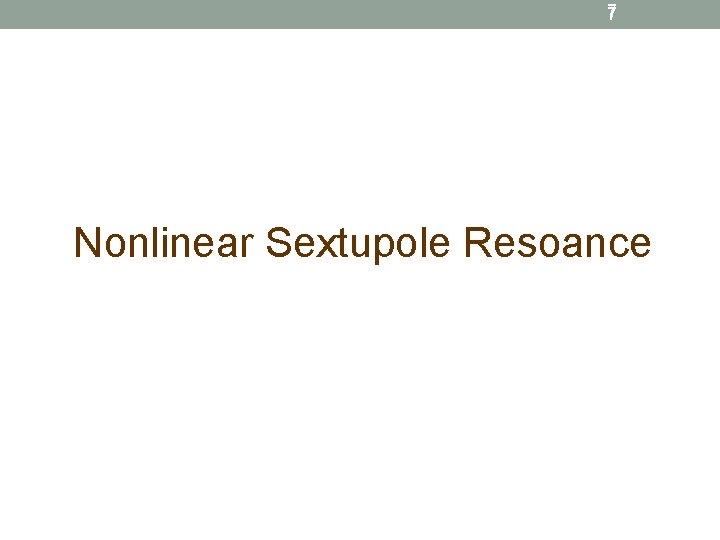 7 Nonlinear Sextupole Resoance 